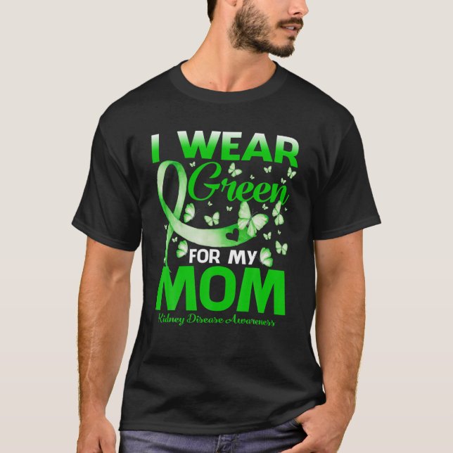 I Wear Green For My Mom Kidney Disease Awareness T-Shirt (Front)
