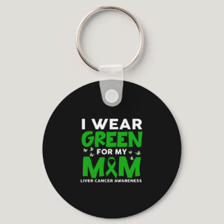 I Wear Green For My Mom Liver Cancer Awareness Keychain