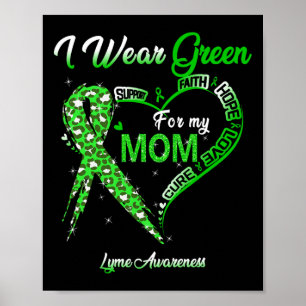 I Wear Green For My Mom Lyme Awareness Green Ribbo Poster
