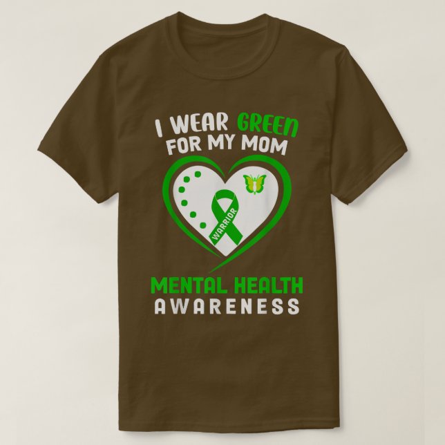 I Wear Green For My Mom Mental Health Awareness Sh T-Shirt (Design Front)