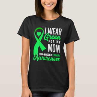 I Wear Green For My Mom Non-Hodgkin Lymphoma Aware T-Shirt