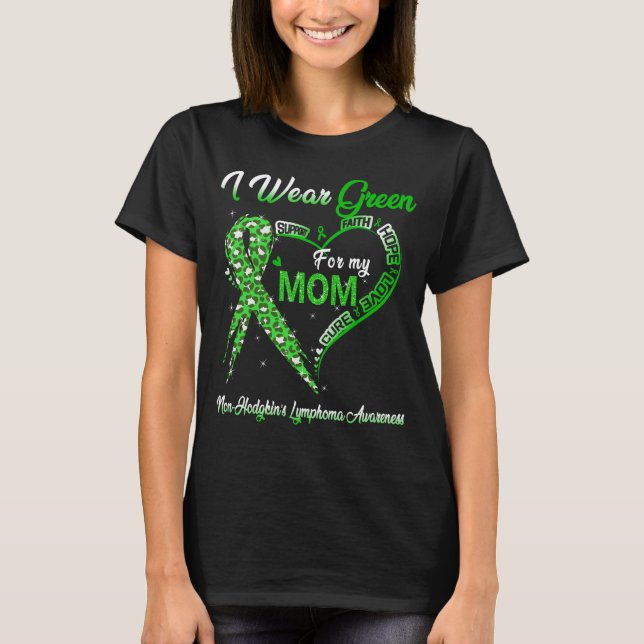 I Wear Green For My Mom Non-Hodgkin's Lymphoma  T-Shirt (Front)