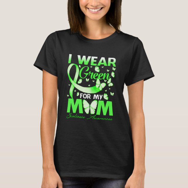 I Wear Green For My Mom Scoliosis Awareness T-Shirt (Front)