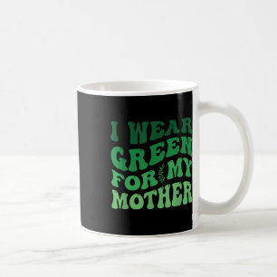 I Wear Green For My Mother Mental Health Awareness Coffee Mug