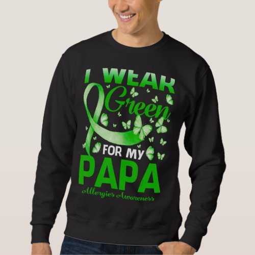 I Wear Green For My Papa Allergies Awareness Sunfl Sweatshirt