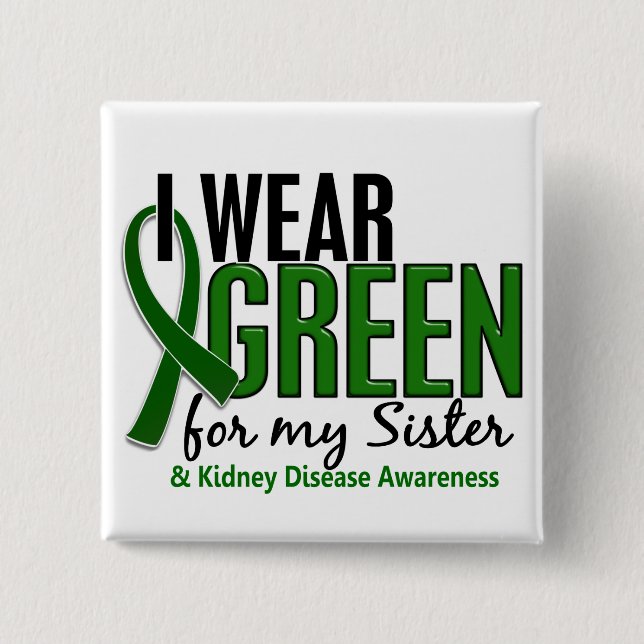 I Wear Green For My Sister 10 Kidney Disease Pinback Button (Front)