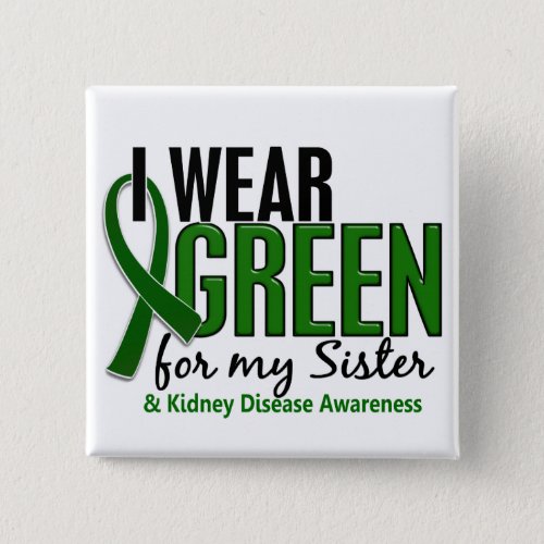 I Wear Green For My Sister 10 Kidney Disease Pinback Button