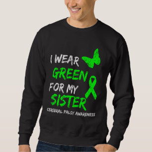 I Wear Green For My Sister Cerebral Palsy Ribbon Sweatshirt