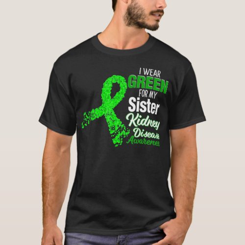 I Wear Green For My Sister Kidney Disease Awarenes T_Shirt
