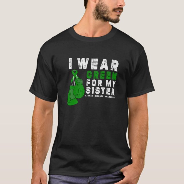 I Wear Green For My Sister Kidney Disease Awarenes T-Shirt (Front)