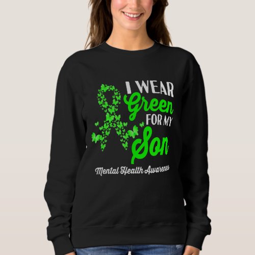 I Wear Green For My Son Mental Health Awareness Mo Sweatshirt