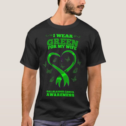 I Wear Green For My Wife Gallbladder Cancer Awaren T_Shirt