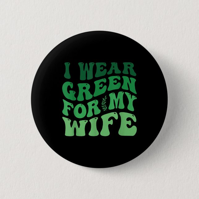 I Wear Green For My Wife Mental Health Awareness G Button (Front)