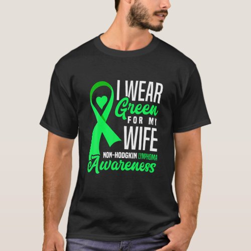 I Wear Green For My Wife Non_Hodgkin Lymphoma Awar T_Shirt