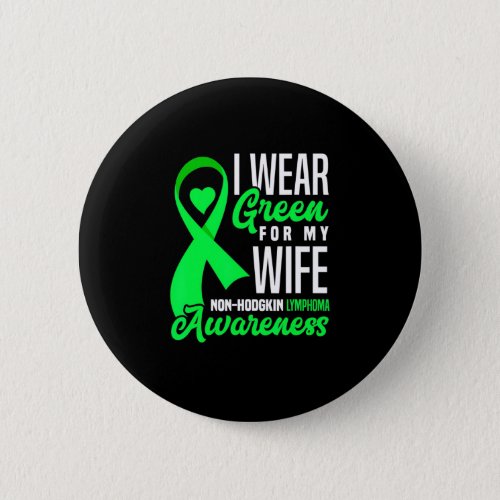 I Wear Green For My Wife NonHodgkin Lymphoma Button