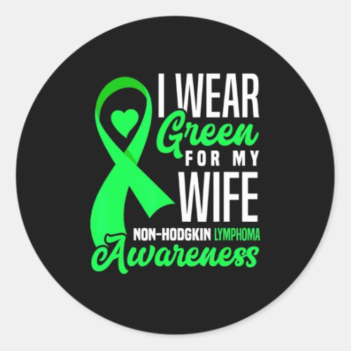 I Wear Green For My Wife NonHodgkin Lymphoma Classic Round Sticker