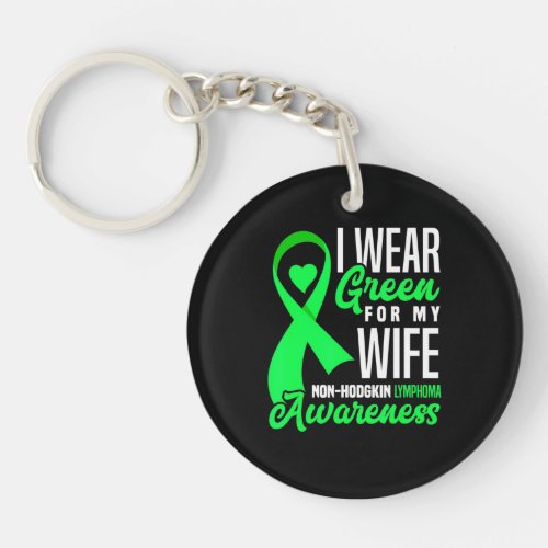 I Wear Green For My Wife NonHodgkin Lymphoma Keychain