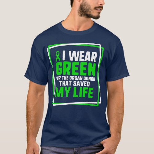 I Wear Green For Organ Donor Who Saved My Life T_Shirt