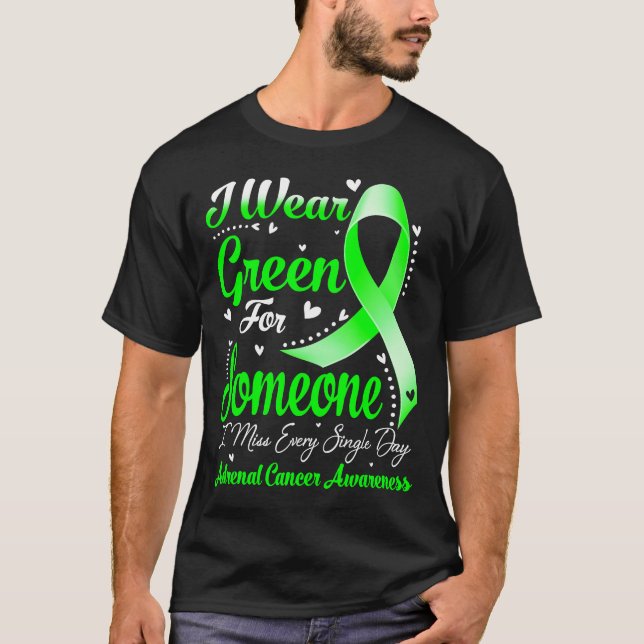 I Wear Green For Someone ADRENAL CANCER Awareness T-Shirt (Front)