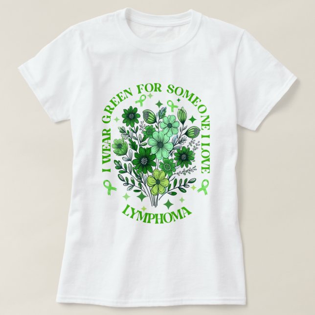 I Wear Green For Someone I Love Lymphoma Awareness T-Shirt (Design Front)