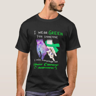 I Wear Green For Someone Liver Cancer Awareness T-Shirt