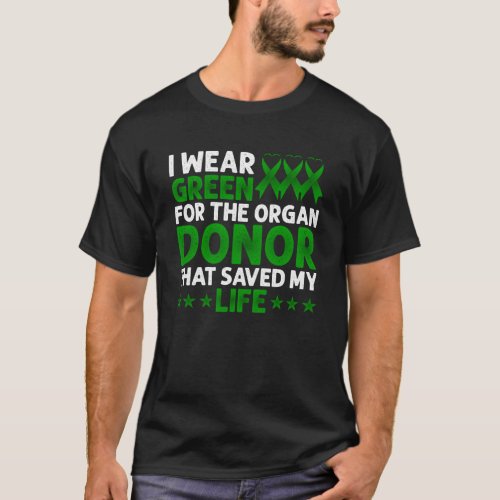 I Wear Green For The Organ Donor That Saved My Lif T_Shirt