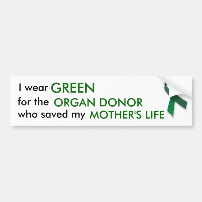I wear green for the organ donor who saved bumper sticker (Front)