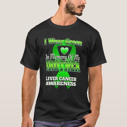 I Wear Green In Memory Of My Brother Liver Cancer  T_Shirt
