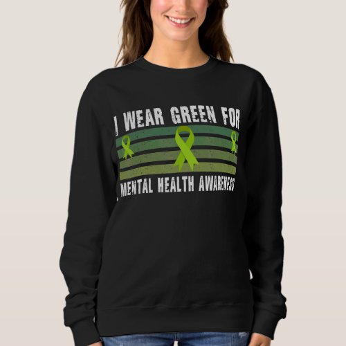 I Wear Green Ribbon For Mental Health Awareness Mo Sweatshirt
