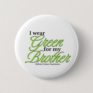 I wear green to Support my brother Button