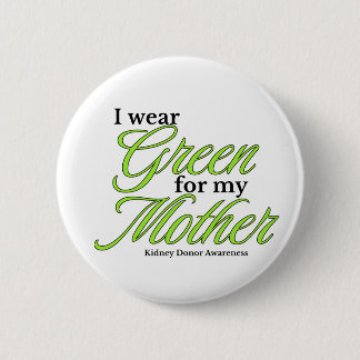 I wear green to Support my mother Button