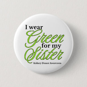 I wear Green to Support my sister Button