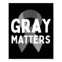 I Wear Grey For Brain Tumor Awareness Grey S Ribbo Poster