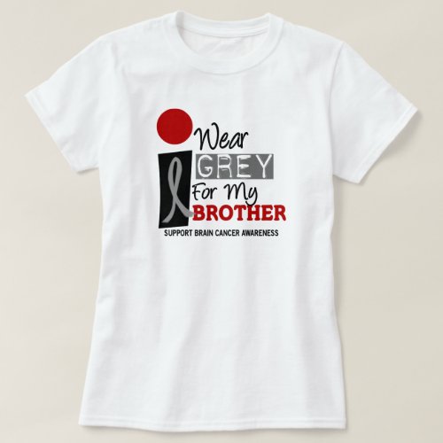 I Wear Grey For My Brother 9 BRAIN CANCER T_Shirt