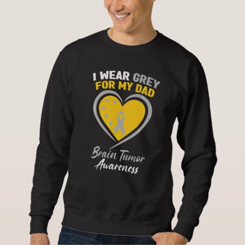 I Wear Grey For My Dad Brain Tumor Awareness Sweatshirt