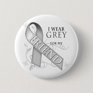 I Wear Grey for my Friend Button
