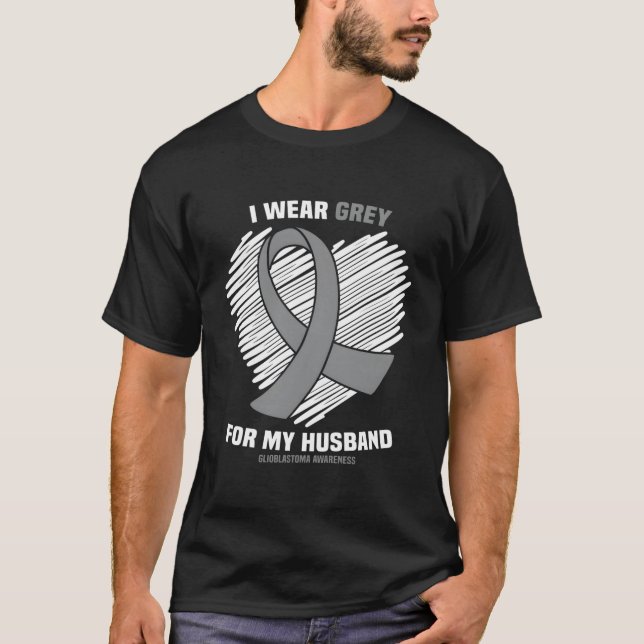 I Wear Grey For My Husband Gbm Glioblastoma Awaren T-Shirt (Front)