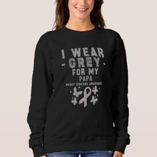 I Wear Grey For My Papa Heart Disease Awareness Sweatshirt
