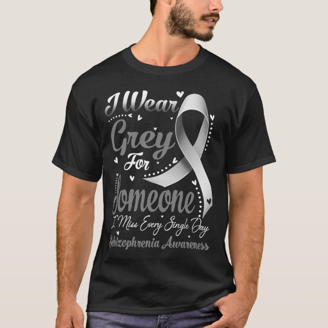 I Wear Grey For Someone SCHIZOPHRENIA Awareness T-Shirt (Front)