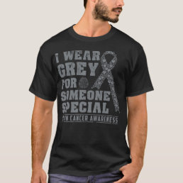 I Wear Grey For Someone Special Brain Cancer Aware T-Shirt