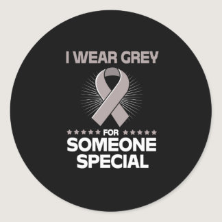 I Wear Grey For Someone Special Brain Tumor Classic Round Sticker