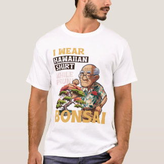 I wear Hawaiian shirt while pruning bonsai T-Shirt