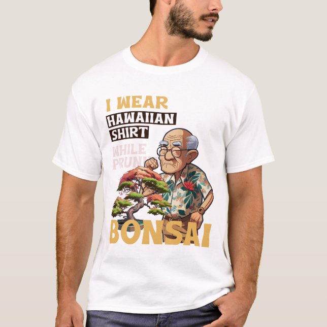 I wear Hawaiian shirt while pruning bonsai T-Shirt (Front)