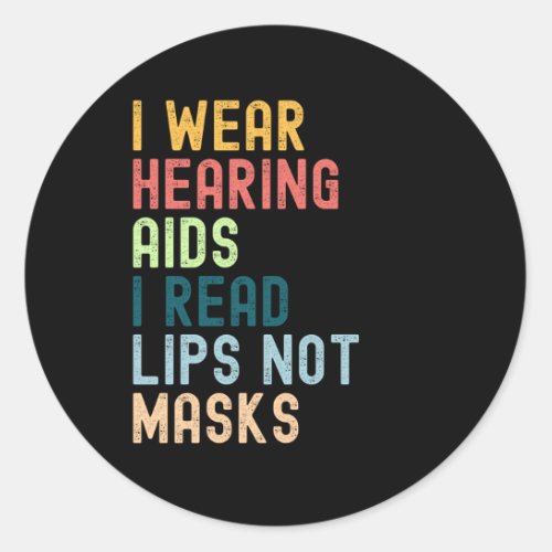 I Wear Hearing Aids I Read Lips No Masks Classic Round Sticker