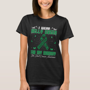 I Wear Kelly Green For My Mommy Bile Duct Cancer A T-Shirt