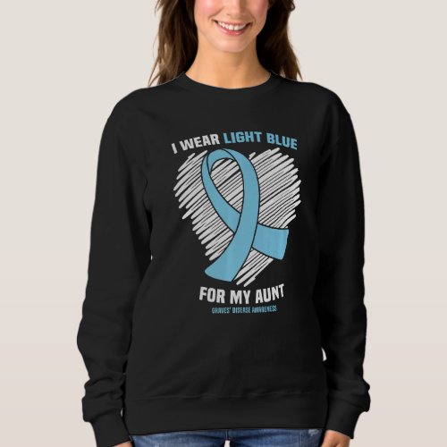 I Wear Light Blue For My Aunt Gravesu2019 Disease  Sweatshirt