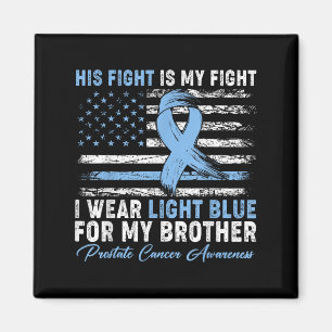 I Wear Light Blue For My Brother Prostate Cancer A Magnet