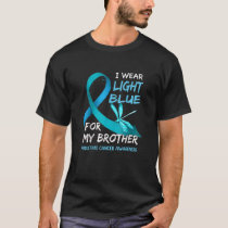 I Wear Light Blue For My Brother Prostate Cancer A T-Shirt