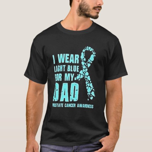 I wear light blue for my dad prostate cancer  T_Shirt