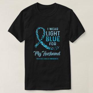 I Wear Light Blue For My Husband Prostate Cancer A T-Shirt